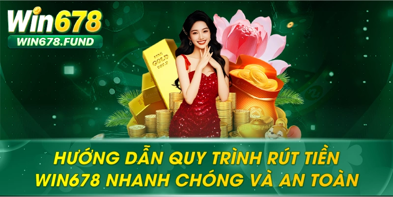 Hướng Dẫn Quy Trình Rút Tiền WIN678 Nhanh Chóng Và An Toàn