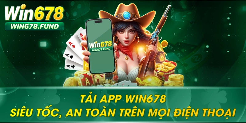 Tải App WIN678 Siêu Tốc, An Toàn Trên Mọi Điện Thoại