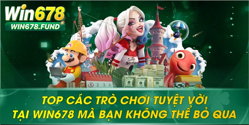 Top các trò chơi tuyệt vời tại WIN678 mà bạn không thể bỏ qua